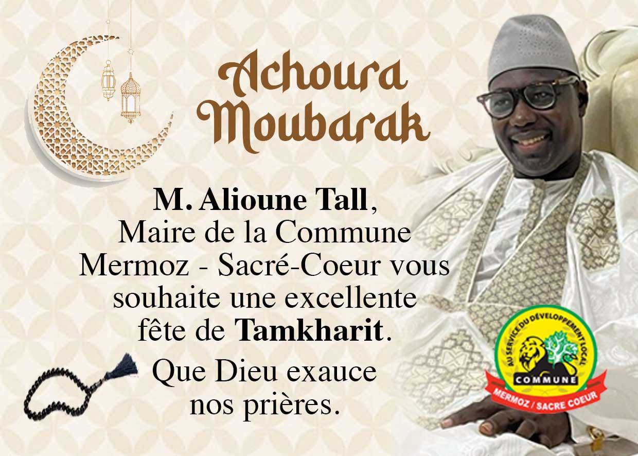 Achoura Moubarak — M. Alioune Tall, Maire de la Commune Mermoz-Sacré-Cœur, vous souhaite une excellente fête de Tamkharit. Que Dieu exauce nos prières.